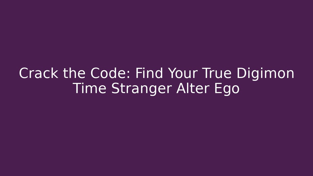 Crack the Code: Find Your True Digimon Time Stranger Alter Ego