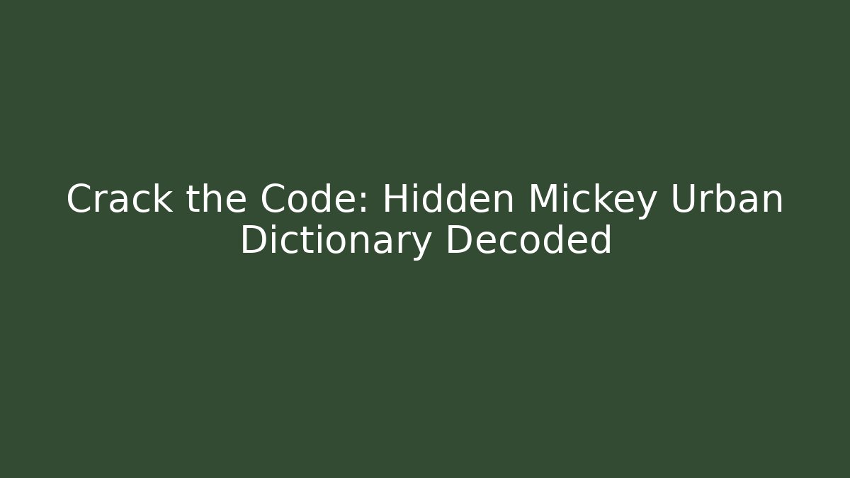 Crack the Code: Hidden Mickey Urban Dictionary Decoded - Create More Assets