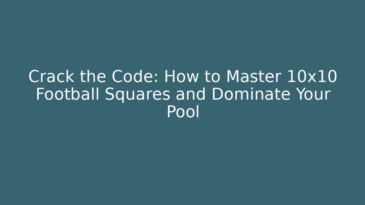 Crack the Code: How to Master 10x10 Football Squares and Dominate Your Pool