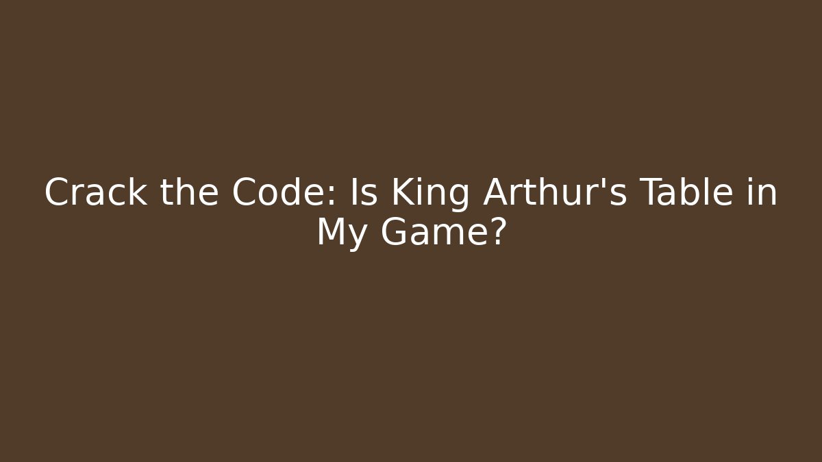 Crack the Code: Is King Arthur's Table in My Game? - Create More Assets