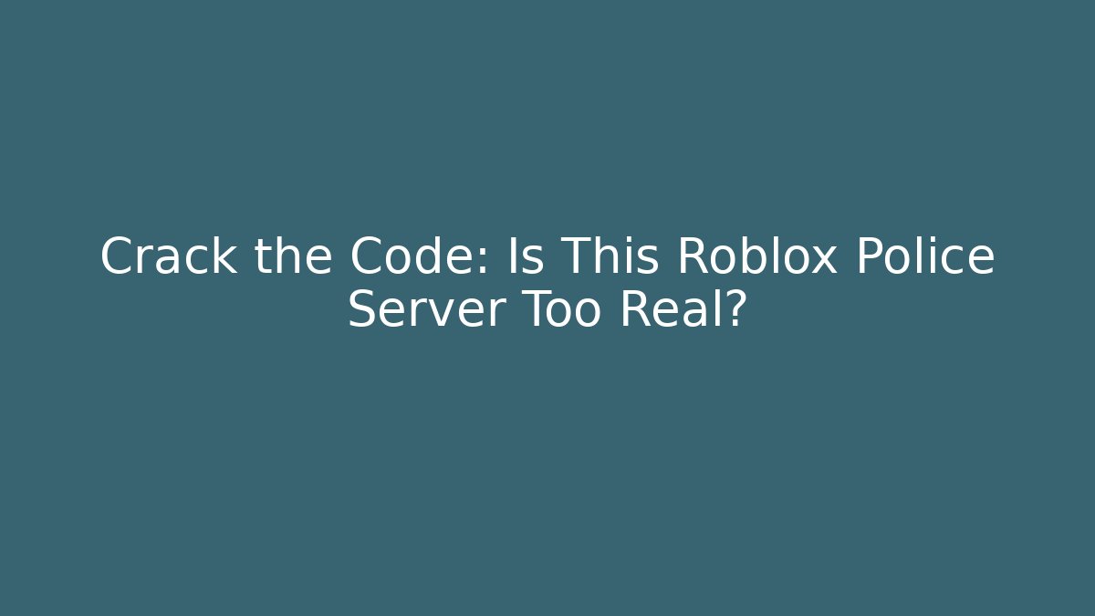 Crack the Code: Is This Roblox Police Server Too Real? - Create More Assets