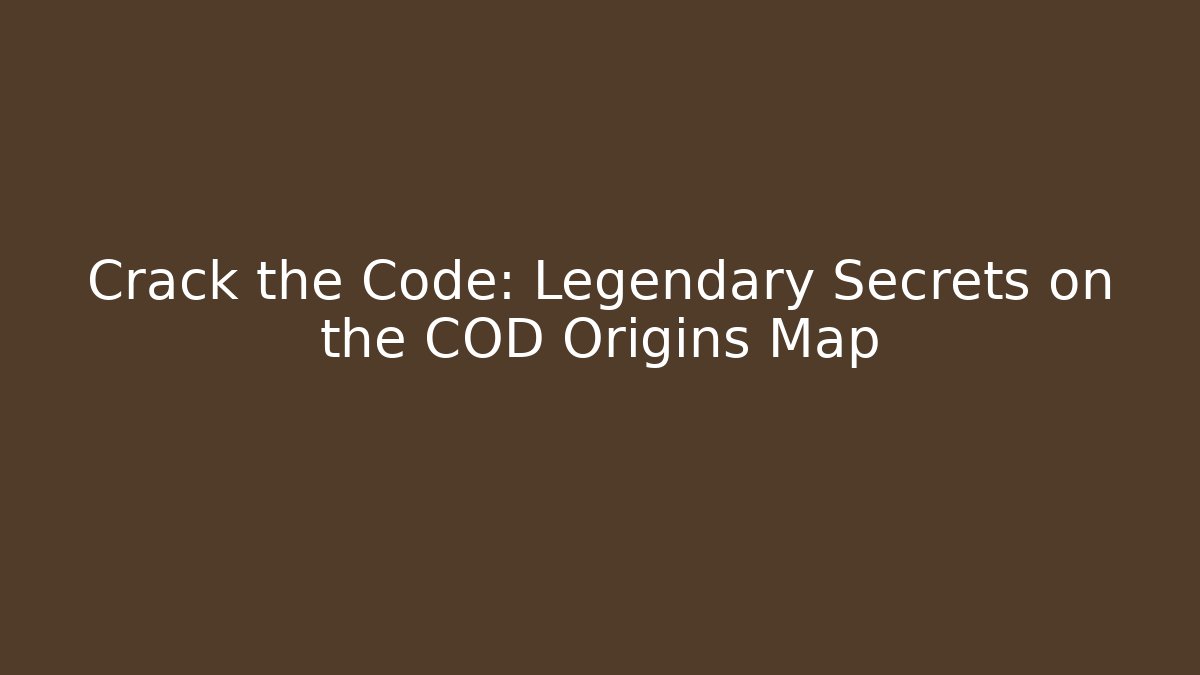 Crack the Code: Legendary Secrets on the COD Origins Map - Create More Assets
