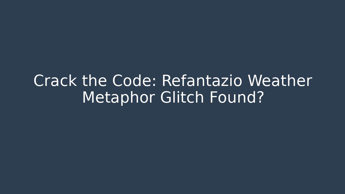 Crack the Code: Refantazio Weather Metaphor Glitch Found? - Create More Assets