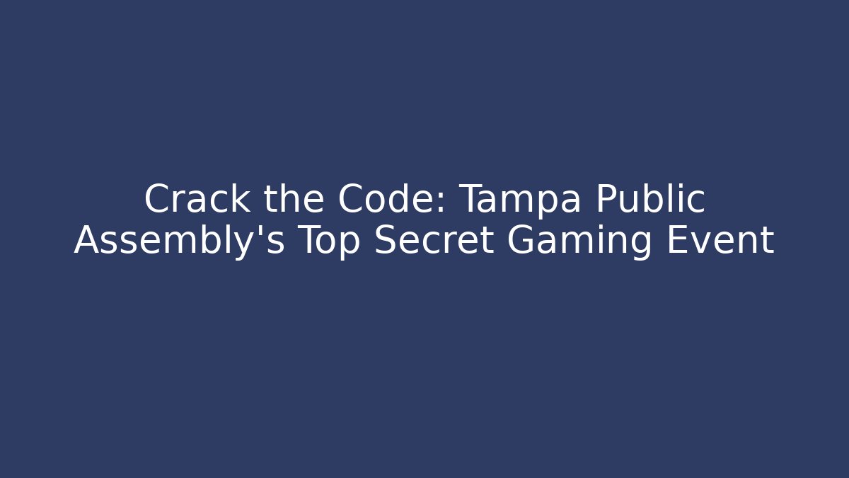 Crack the Code: Tampa Public Assembly's Top Secret Gaming Event