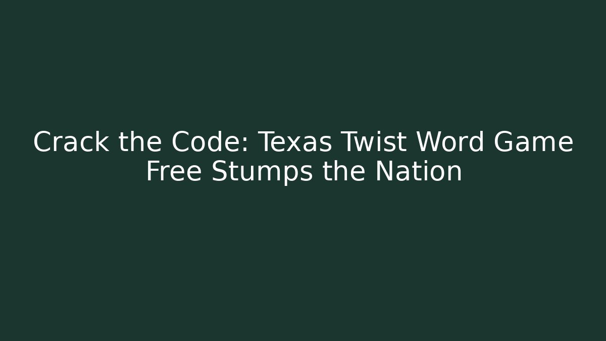 Crack the Code: Texas Twist Word Game Free Stumps the Nation