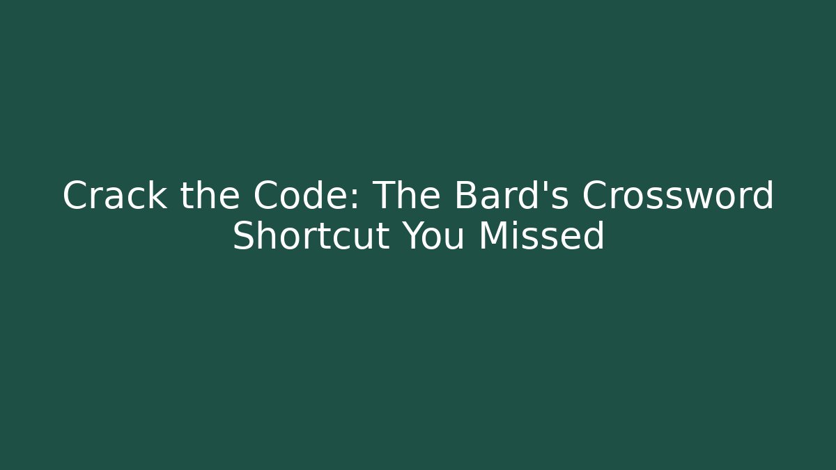 Crack the Code: The Bard's Crossword Shortcut You Missed