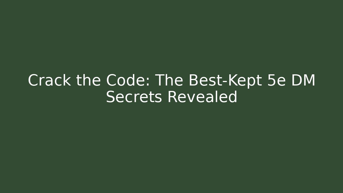 Crack the Code: The Best-Kept 5e DM Secrets Revealed - Create More Assets