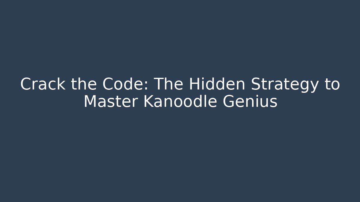 Crack the Code: The Hidden Strategy to Master Kanoodle Genius