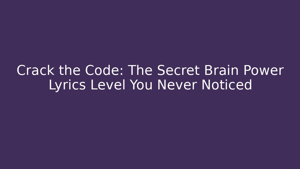 Crack the Code: The Secret Brain Power Lyrics Level You Never Noticed - Create More Assets
