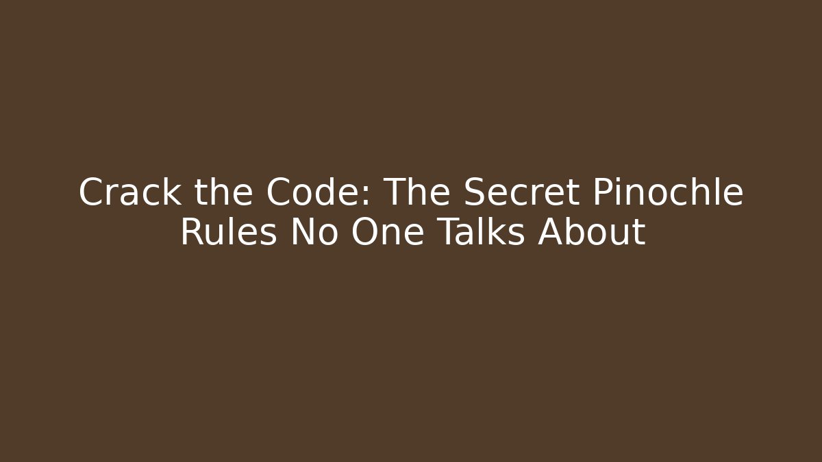 Crack the Code: The Secret Pinochle Rules No One Talks About