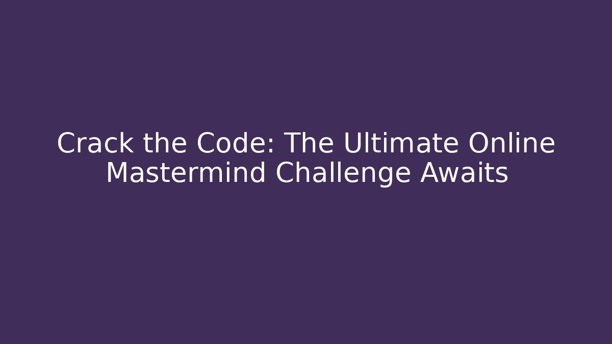 Crack the Code: The Ultimate Online Mastermind Challenge Awaits