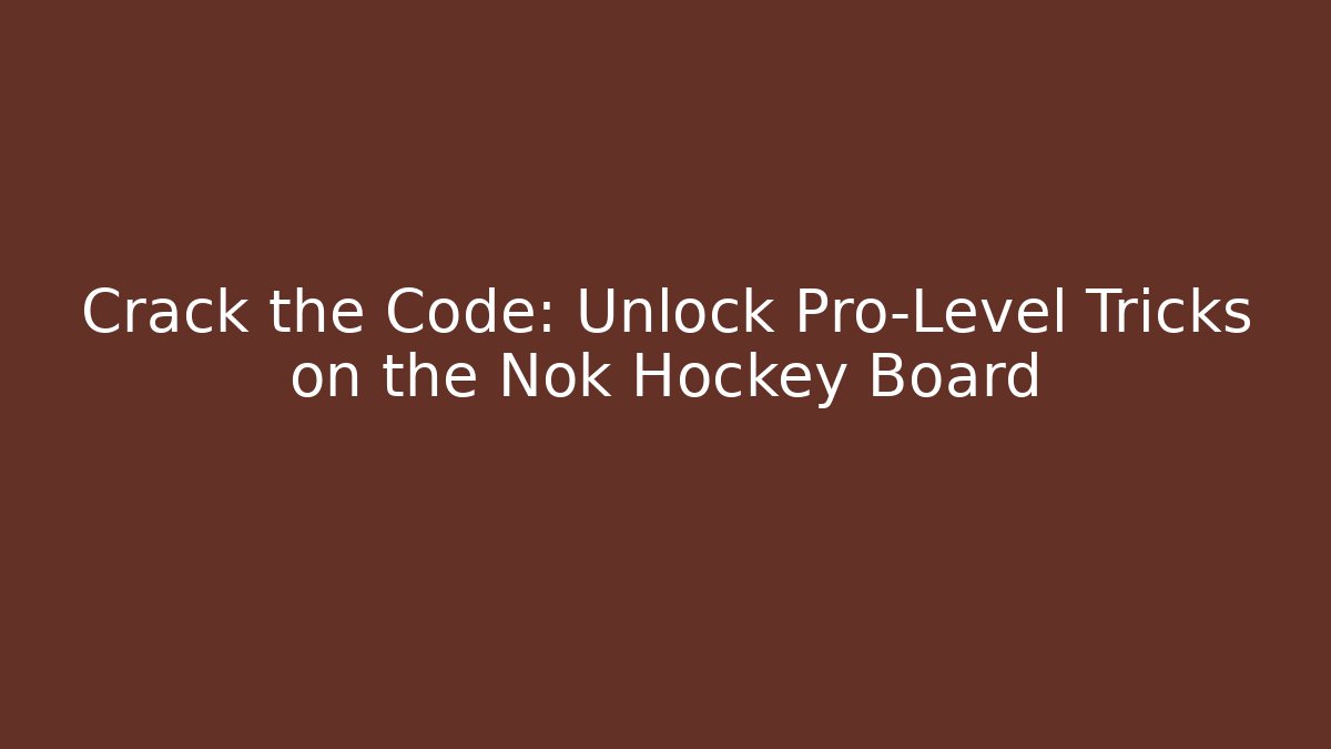 Crack the Code: Unlock Pro-Level Tricks on the Nok Hockey Board