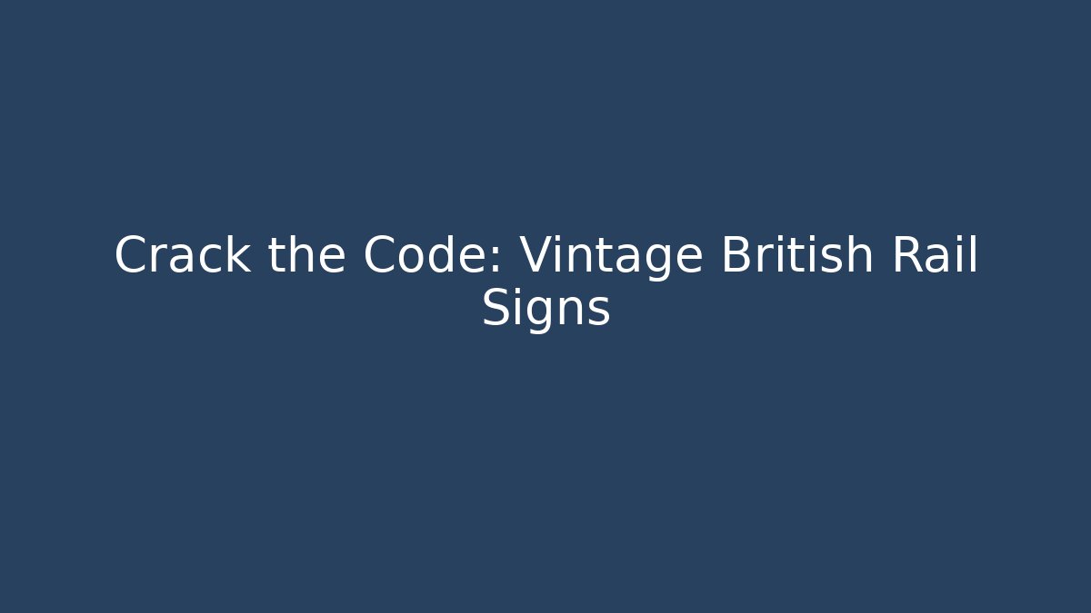 Crack the Code: Vintage British Rail Signs - Create More Assets