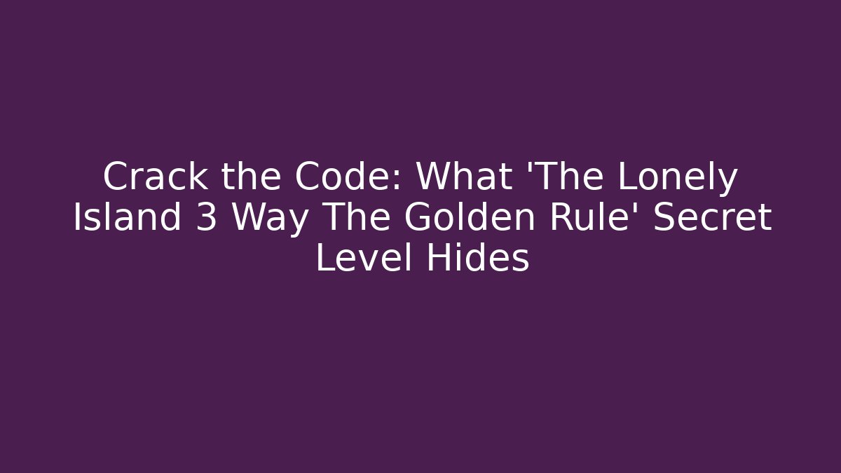 Crack the Code: What 'The Lonely Island 3 Way The Golden Rule' Secret Level Hides