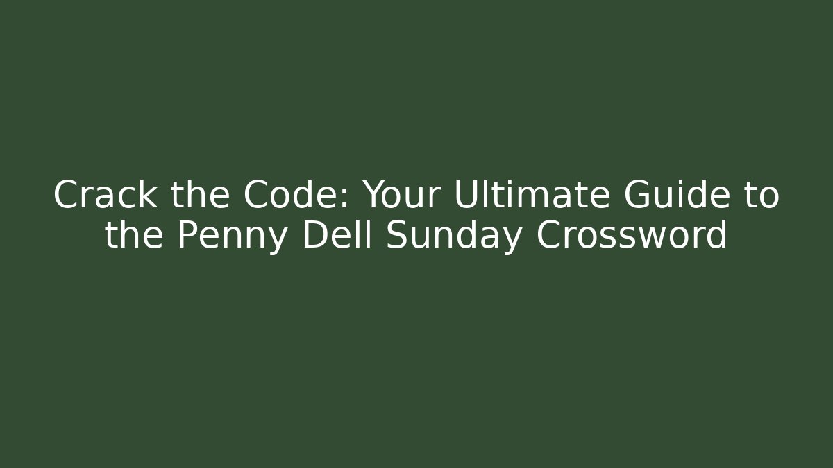 Crack the Code: Your Ultimate Guide to the Penny Dell Sunday Crossword