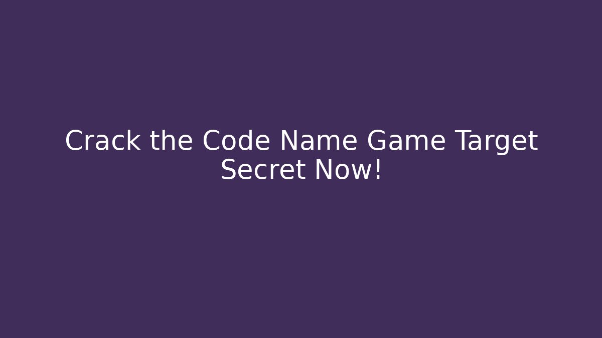 Crack the Code Name Game Target Secret Now!