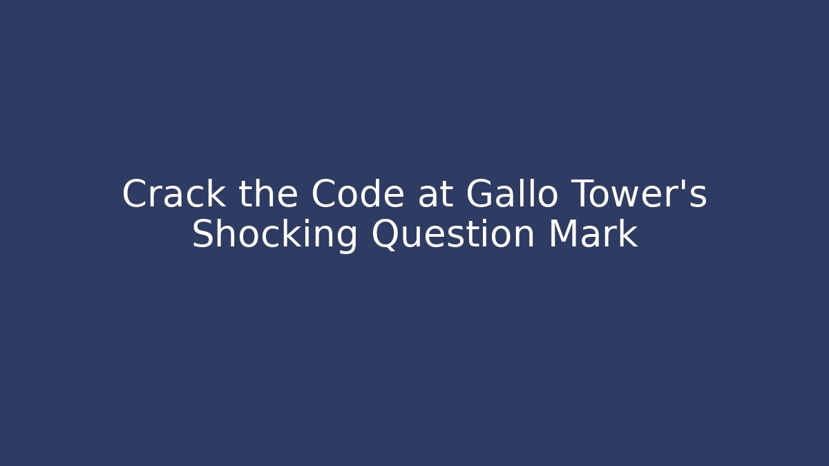 Crack the Code at Gallo Tower's Shocking Question Mark