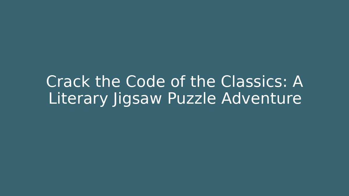 Crack the Code of the Classics: A Literary Jigsaw Puzzle Adventure