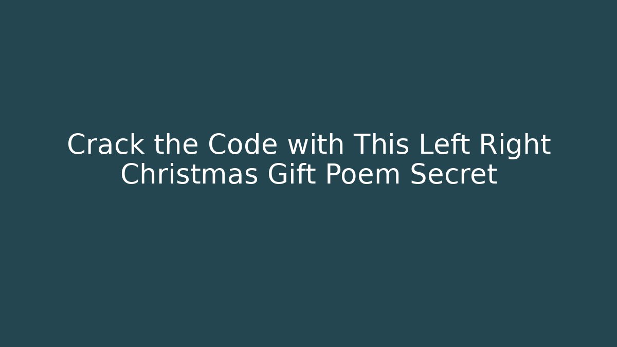Crack the Code with This Left Right Christmas Gift Poem Secret