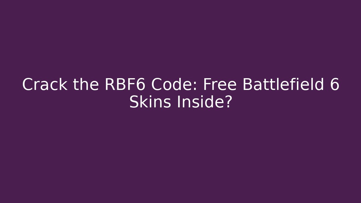 Crack the RBF6 Code: Free Battlefield 6 Skins Inside?