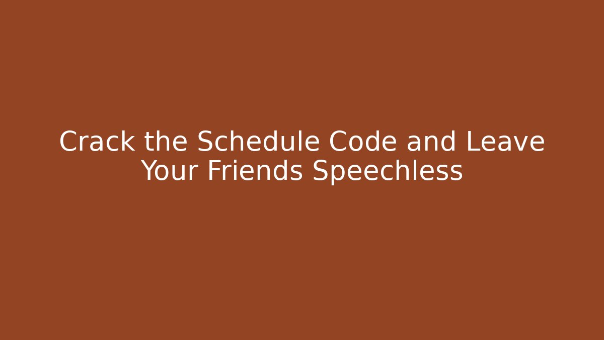 Crack the Schedule Code and Leave Your Friends Speechless - Create More Assets