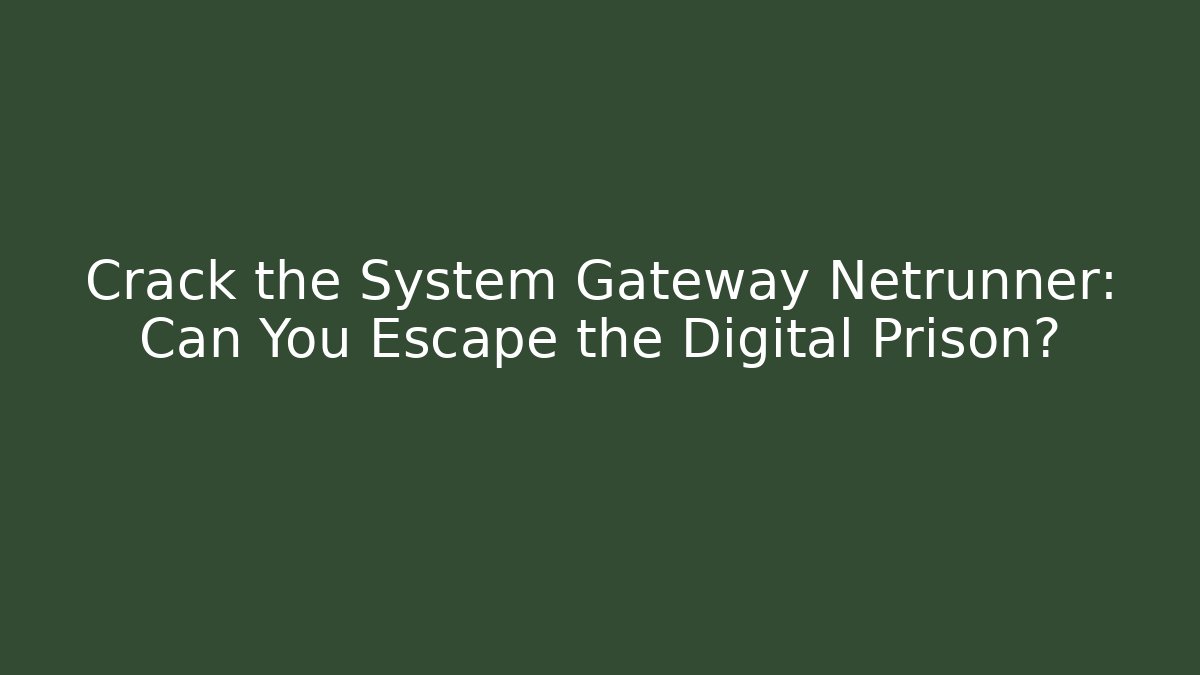 Crack the System Gateway Netrunner: Can You Escape the Digital Prison?