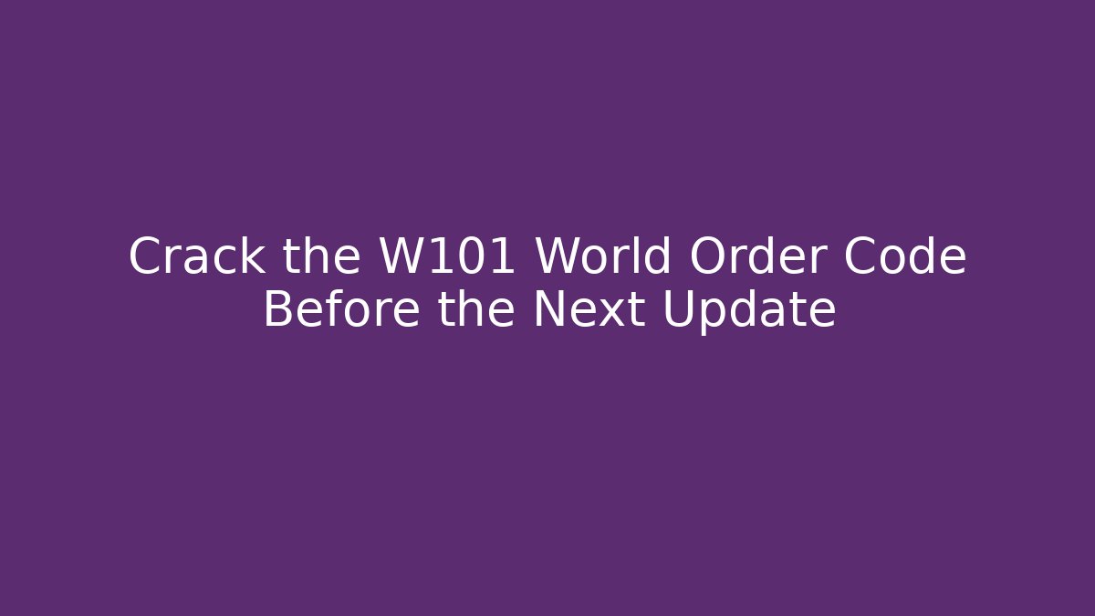Crack the W101 World Order Code Before the Next Update - Create More Assets