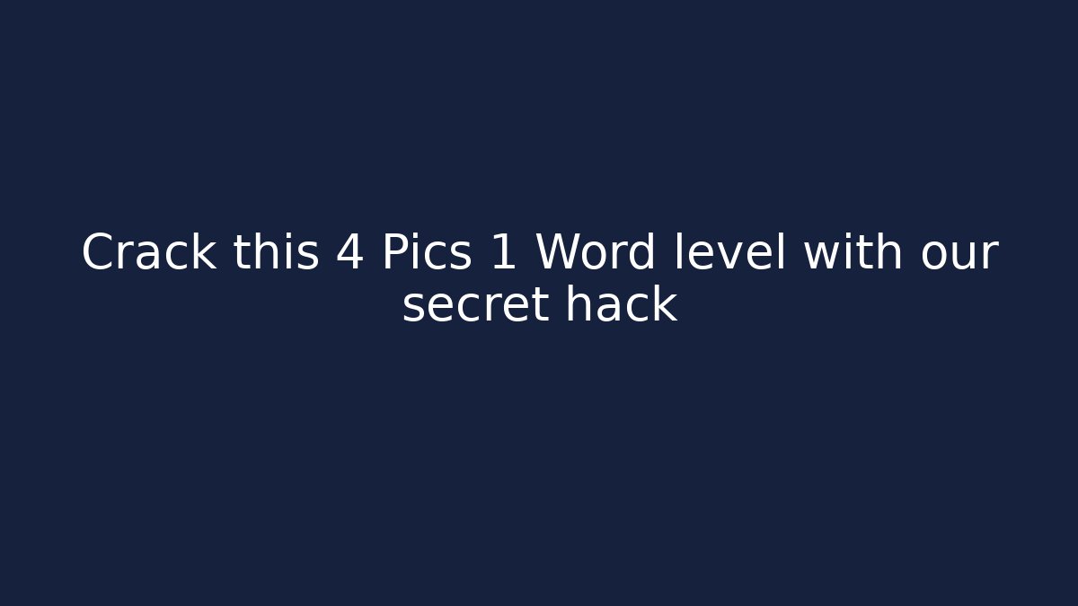 Crack this 4 Pics 1 Word level with our secret hack