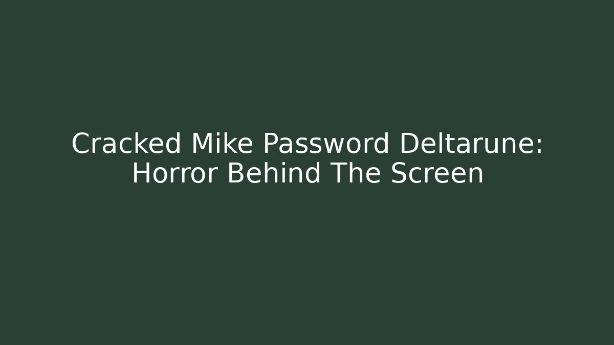 Cracked Mike Password Deltarune: Horror Behind The Screen