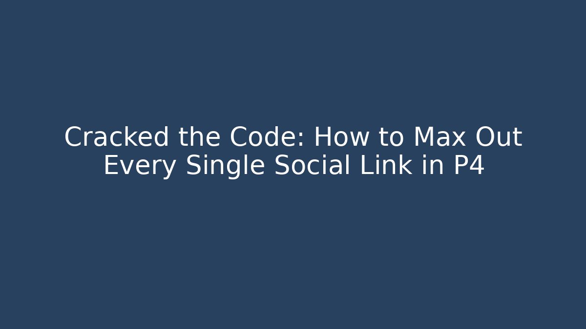 Cracked the Code: How to Max Out Every Single Social Link in P4