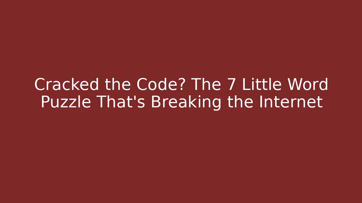 Cracked the Code? The 7 Little Word Puzzle That's Breaking the Internet