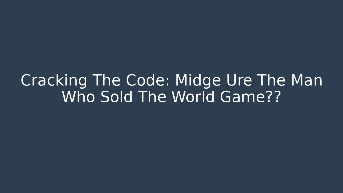 Cracking The Code: Midge Ure The Man Who Sold The World Game秘籍
