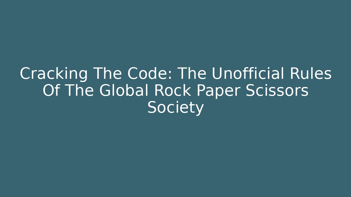Cracking The Code: The Unofficial Rules Of The Global Rock Paper Scissors Society