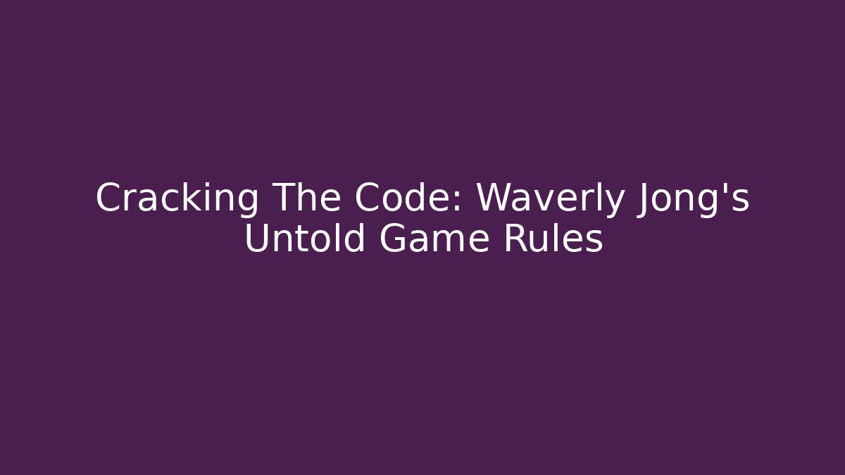 Cracking The Code: Waverly Jong's Untold Game Rules - Create More Assets