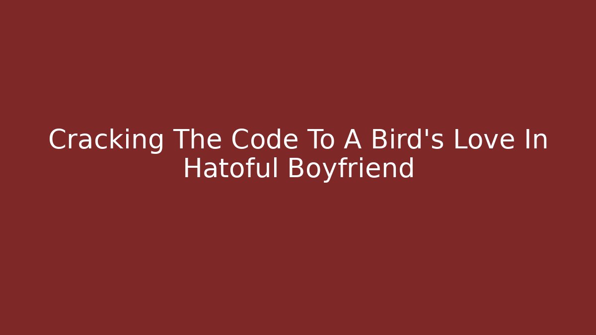 Cracking The Code To A Bird's Love In Hatoful Boyfriend