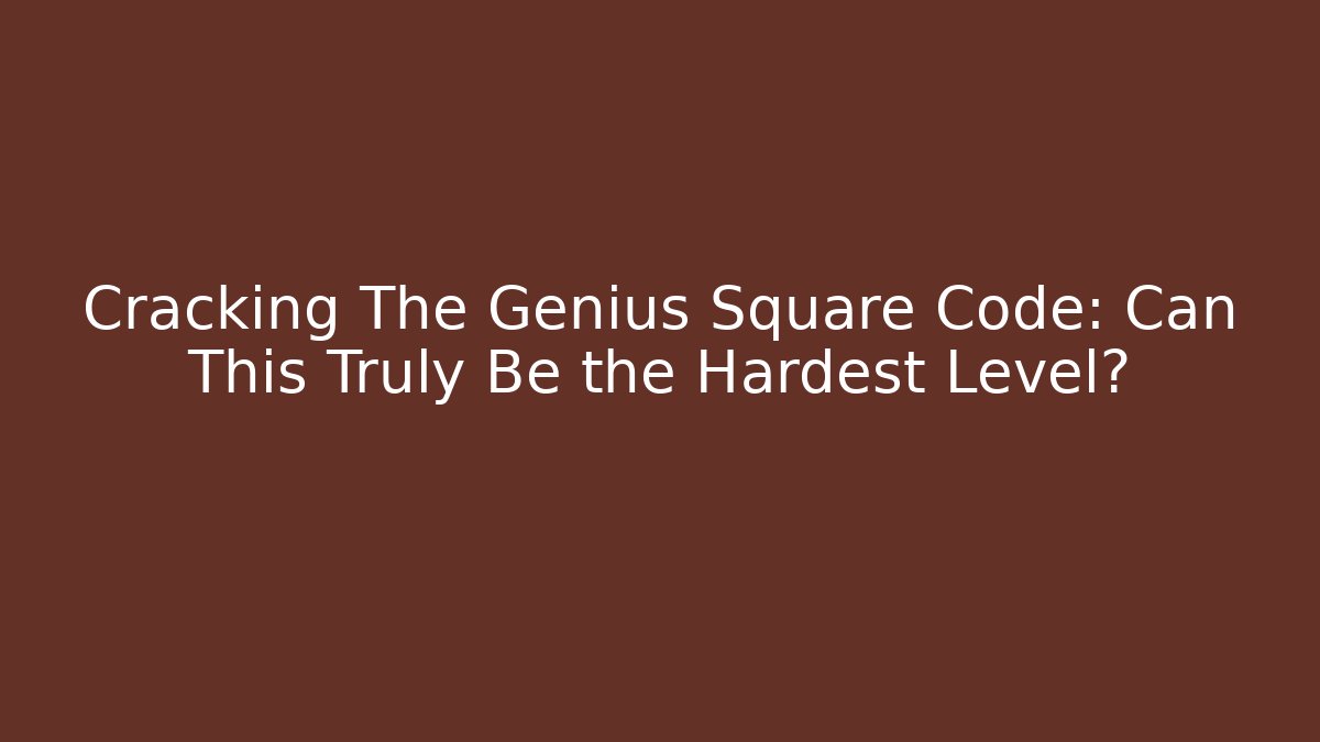 Cracking The Genius Square Code: Can This Truly Be the Hardest Level? - Create More Assets