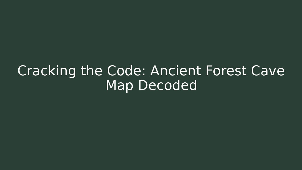 Cracking the Code: Ancient Forest Cave Map Decoded