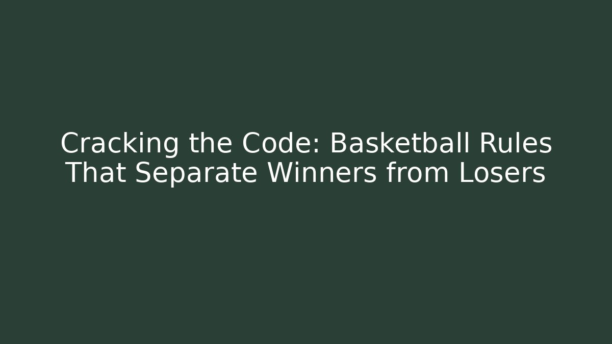 Cracking the Code: Basketball Rules That Separate Winners from Losers - Create More Assets