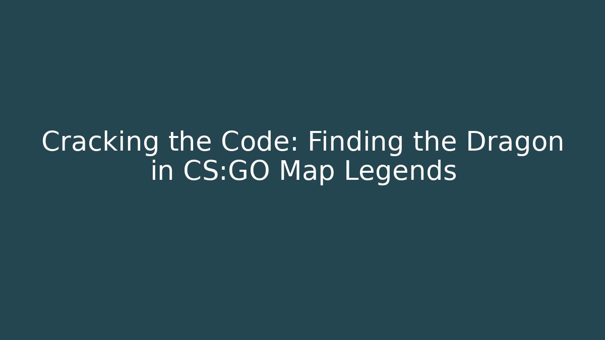 Cracking the Code: Finding the Dragon in CS:GO Map Legends