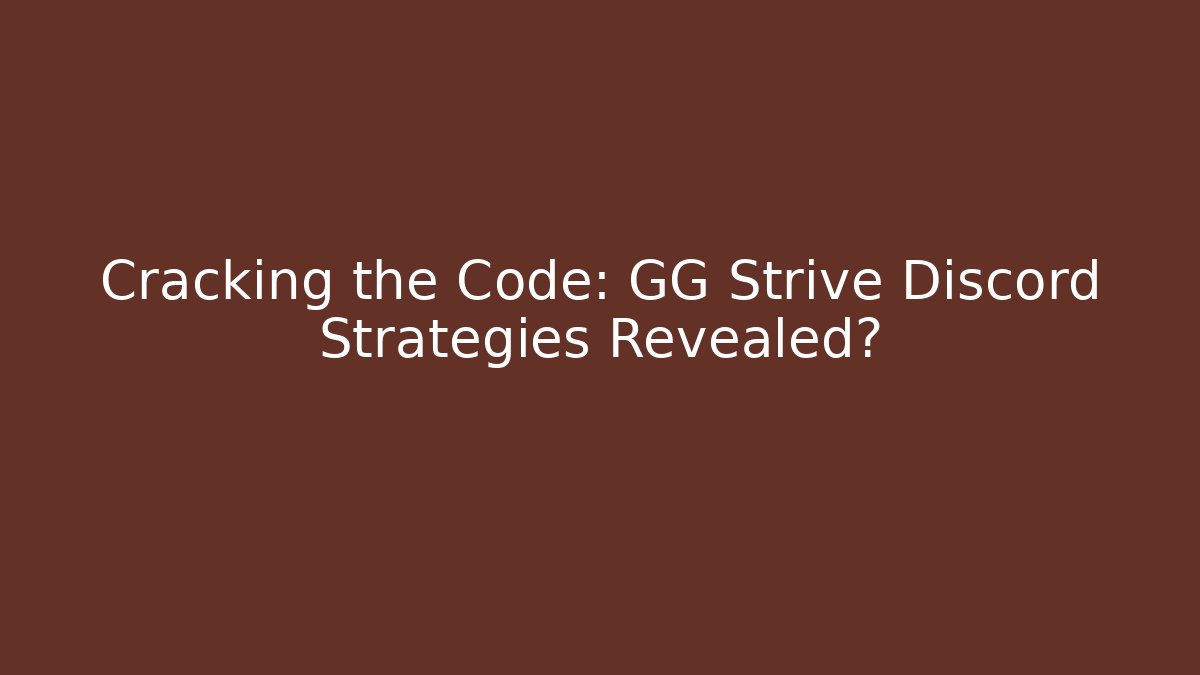Cracking the Code: GG Strive Discord Strategies Revealed? - Create More Assets