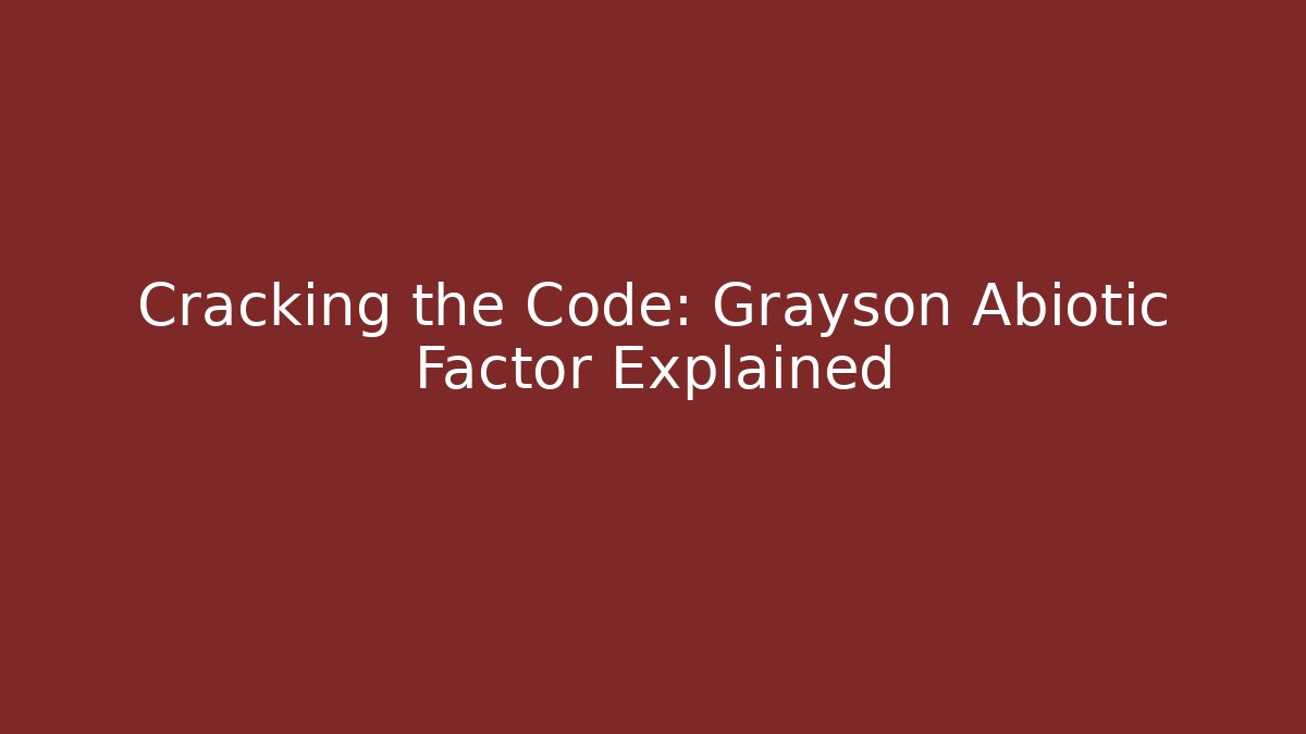 Cracking the Code: Grayson Abiotic Factor Explained - Create More Assets