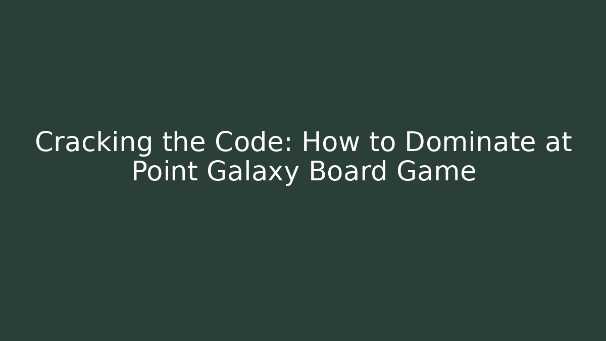 Cracking the Code: How to Dominate at Point Galaxy Board Game