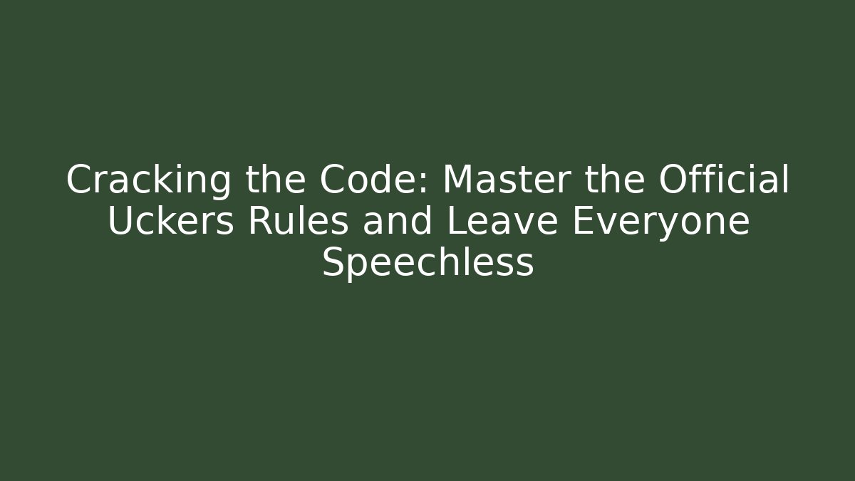 Cracking the Code: Master the Official Uckers Rules and Leave Everyone Speechless - Create More Assets