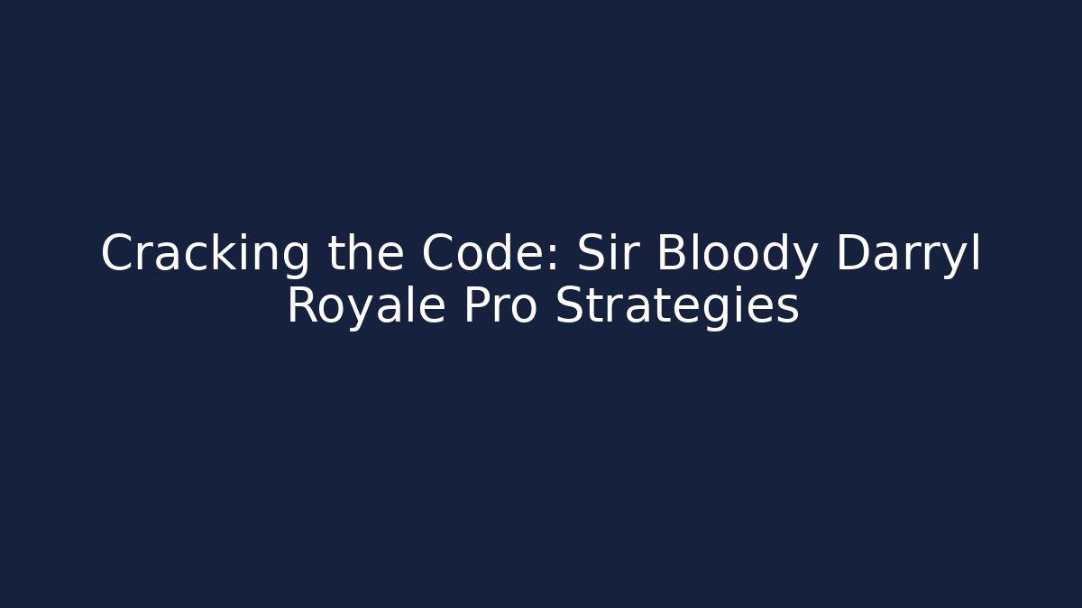 Cracking the Code: Sir Bloody Darryl Royale Pro Strategies