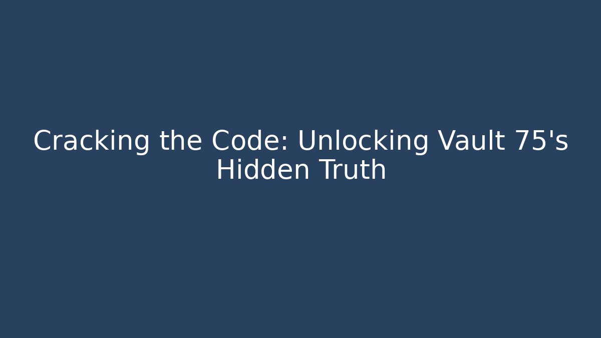Cracking the Code: Unlocking Vault 75's Hidden Truth - Create More Assets