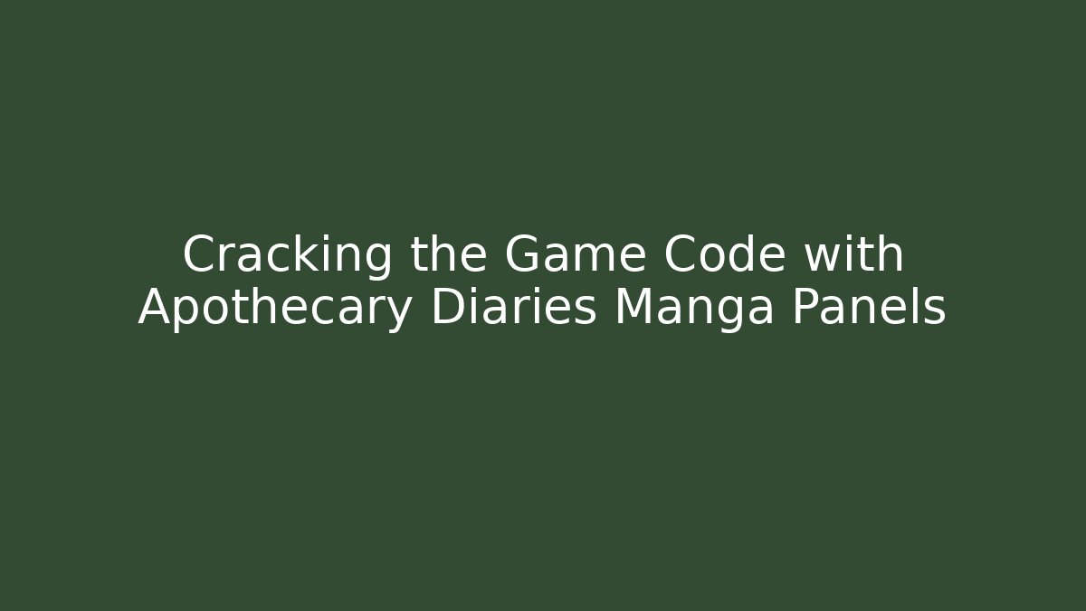 Cracking the Game Code with Apothecary Diaries Manga Panels - Create More Assets