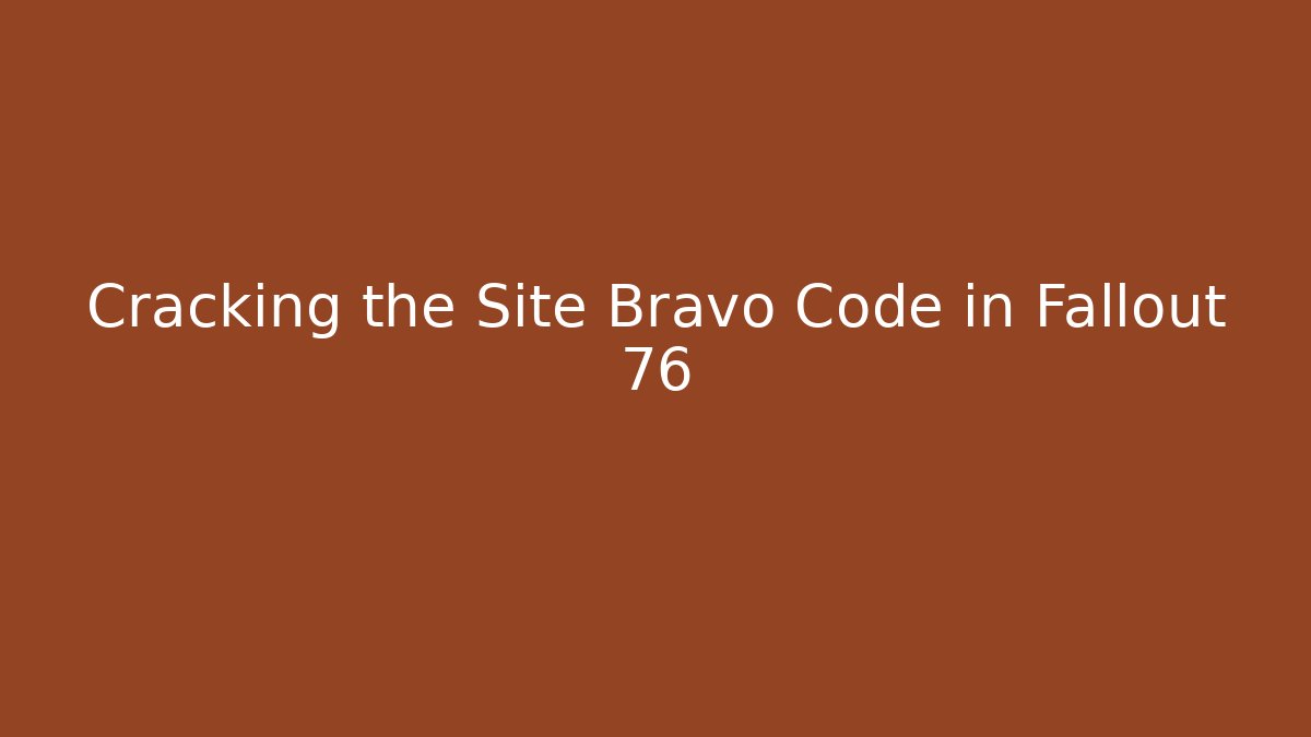 Cracking the Site Bravo Code in Fallout 76