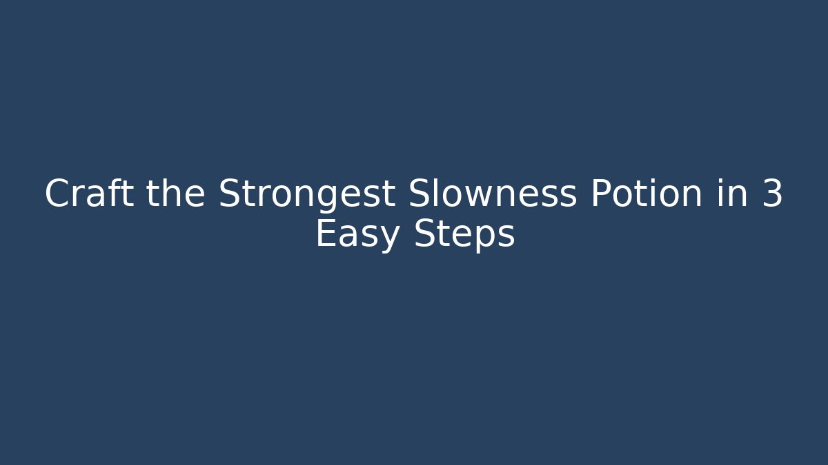 Craft the Strongest Slowness Potion in 3 Easy Steps