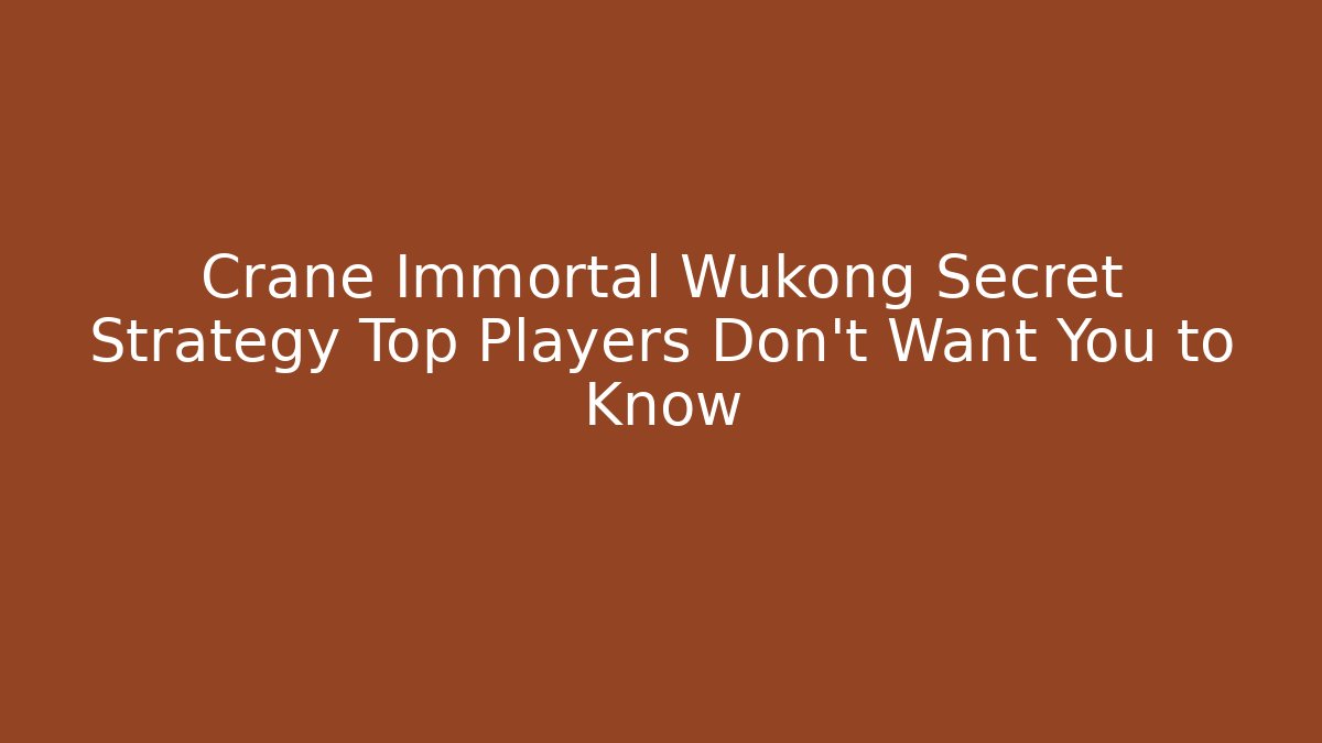 Crane Immortal Wukong Secret Strategy Top Players Don't Want You to Know