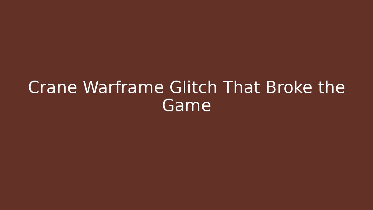Crane Warframe Glitch That Broke the Game - Create More Assets